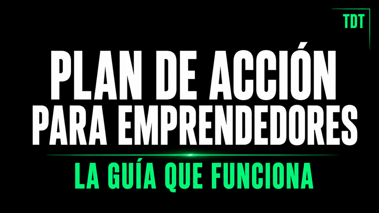 Plan de acción para emprendedores: la guía que sí funciona